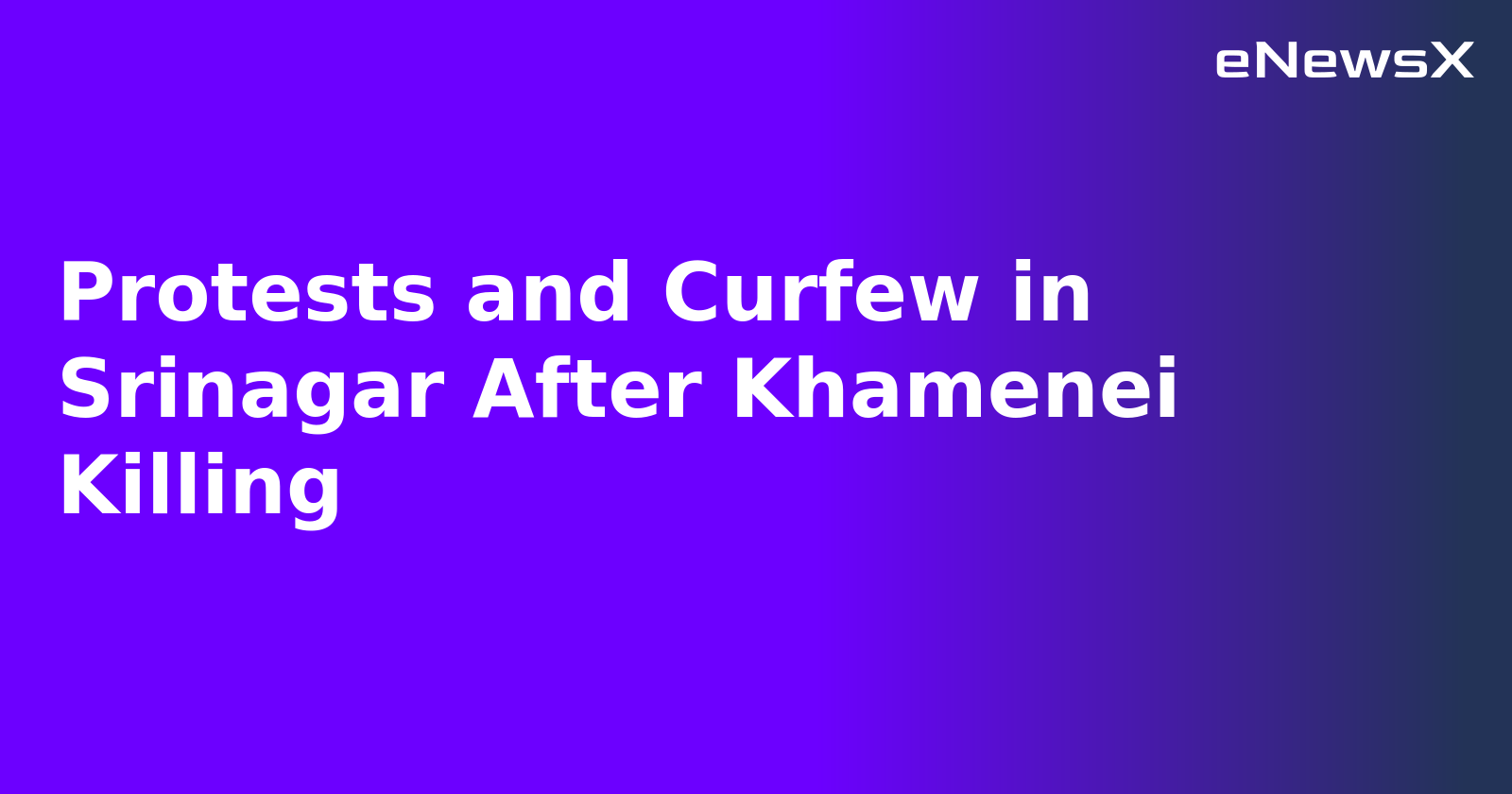 Protests and Curfew in Srinagar After Khamenei Killing