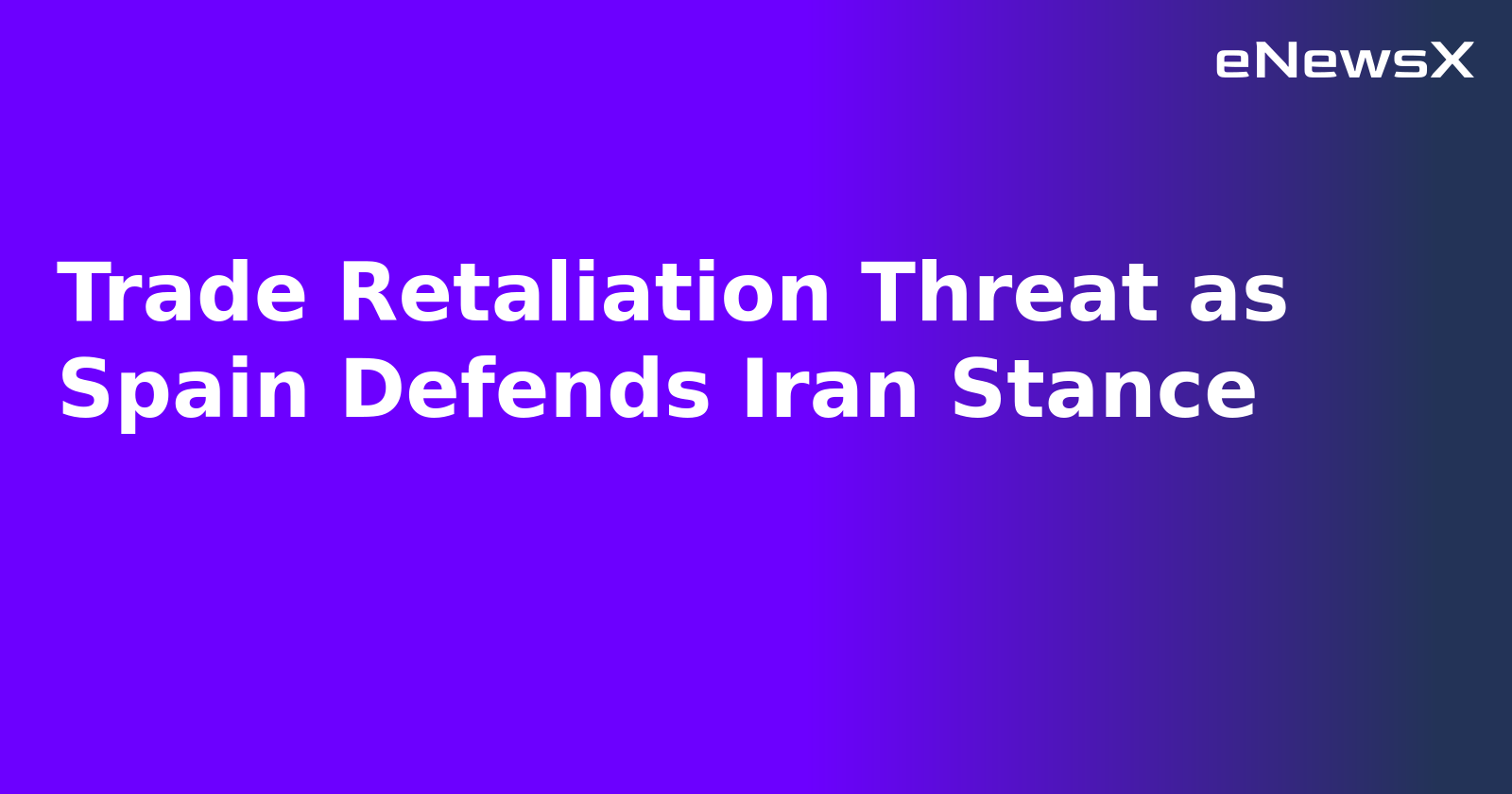 Trade Retaliation Threat as Spain Defends Iran Stance.webp Trade Retaliation Threat as Spain Defends Iran Stance.webp