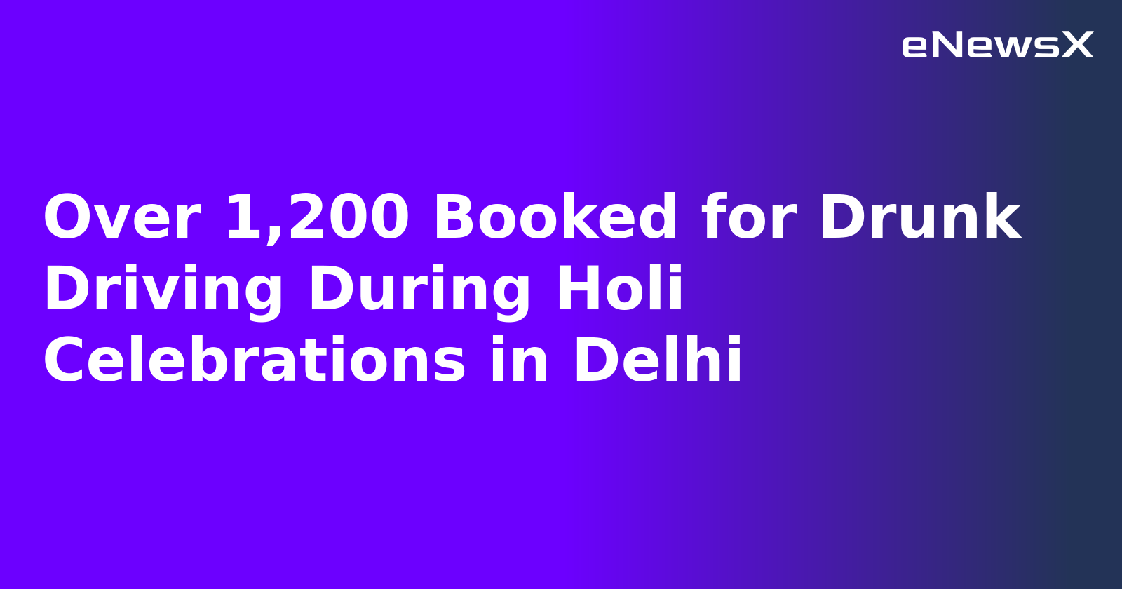 Over 1,200 Booked for Drunk Driving During Holi Celebrations in Delhi.webp Over 1,200 Booked for Drunk Driving During Holi Celebrations in Delhi.webp