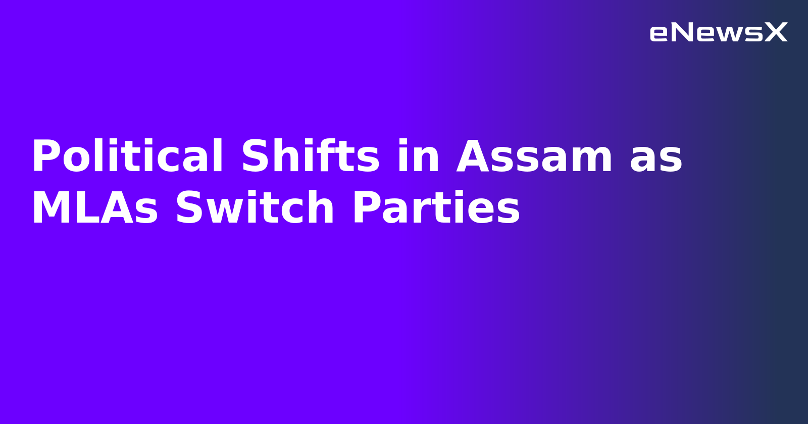 Political Shifts in Assam as MLAs Switch Parties