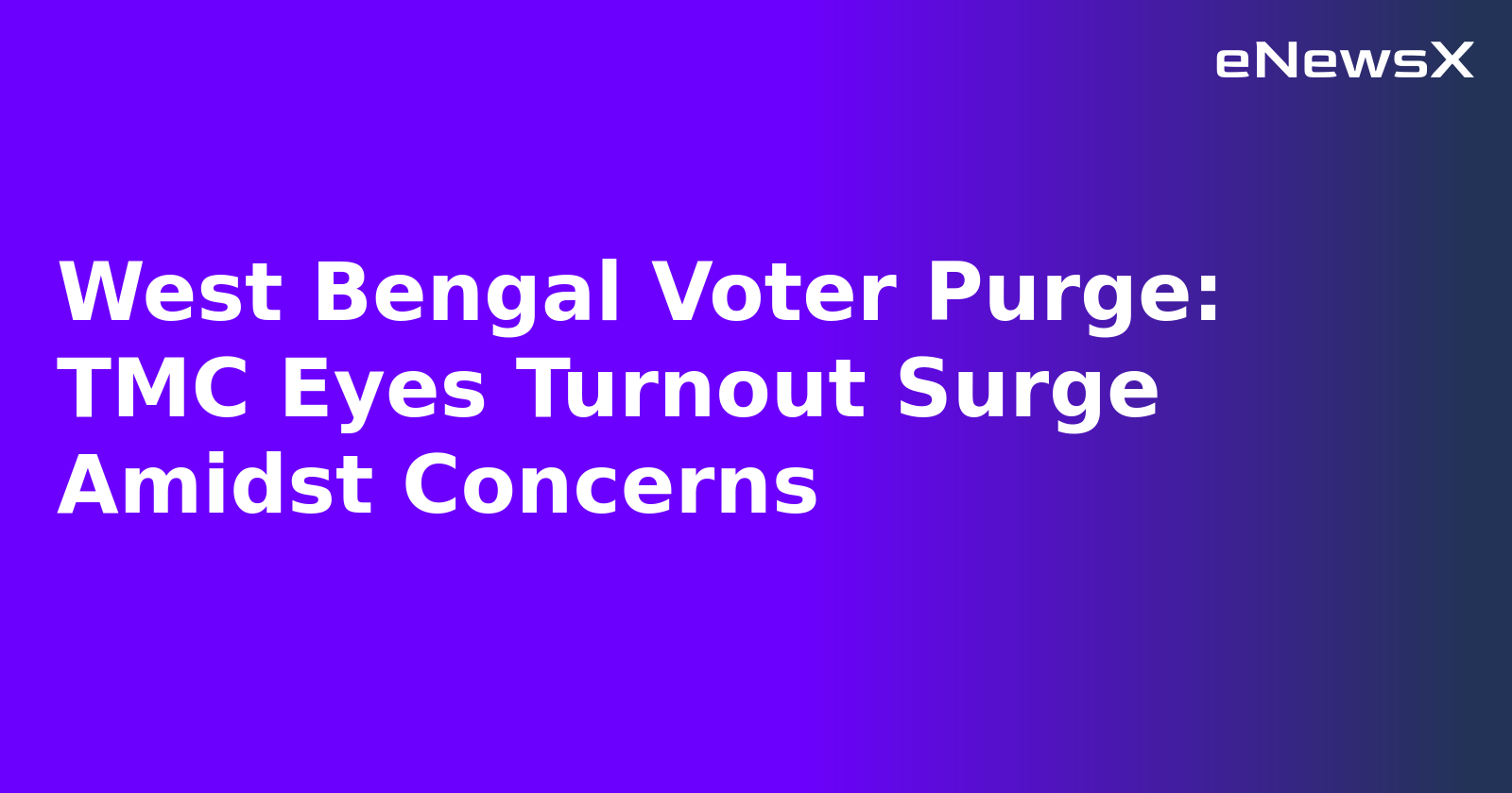 West Bengal Voter Purge: TMC Eyes Turnout Surge Amidst Concerns