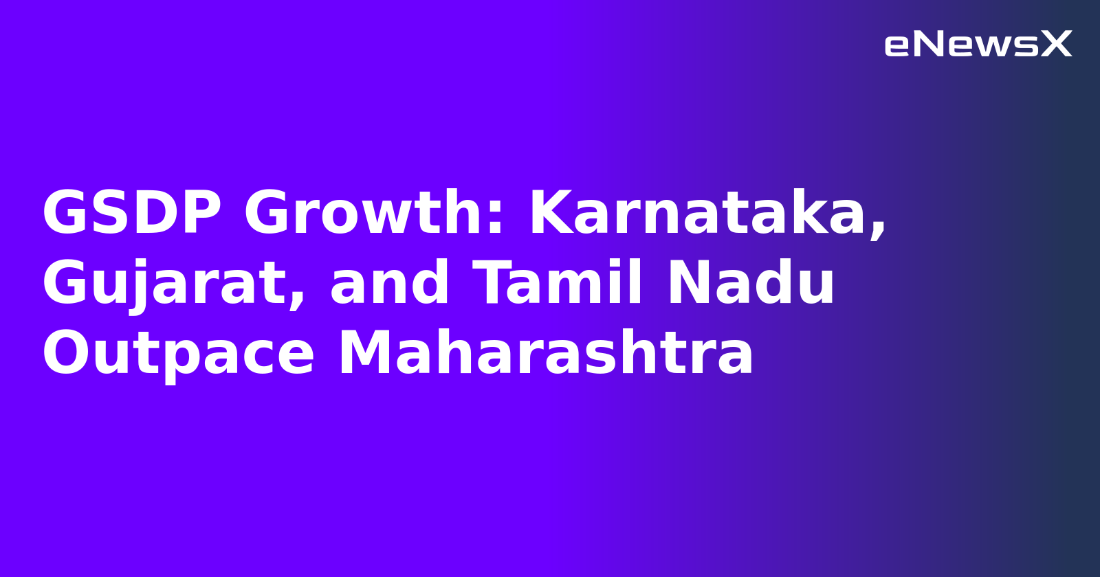 GSDP Growth: Karnataka, Gujarat, and Tamil Nadu Outpace Maharashtra.webp