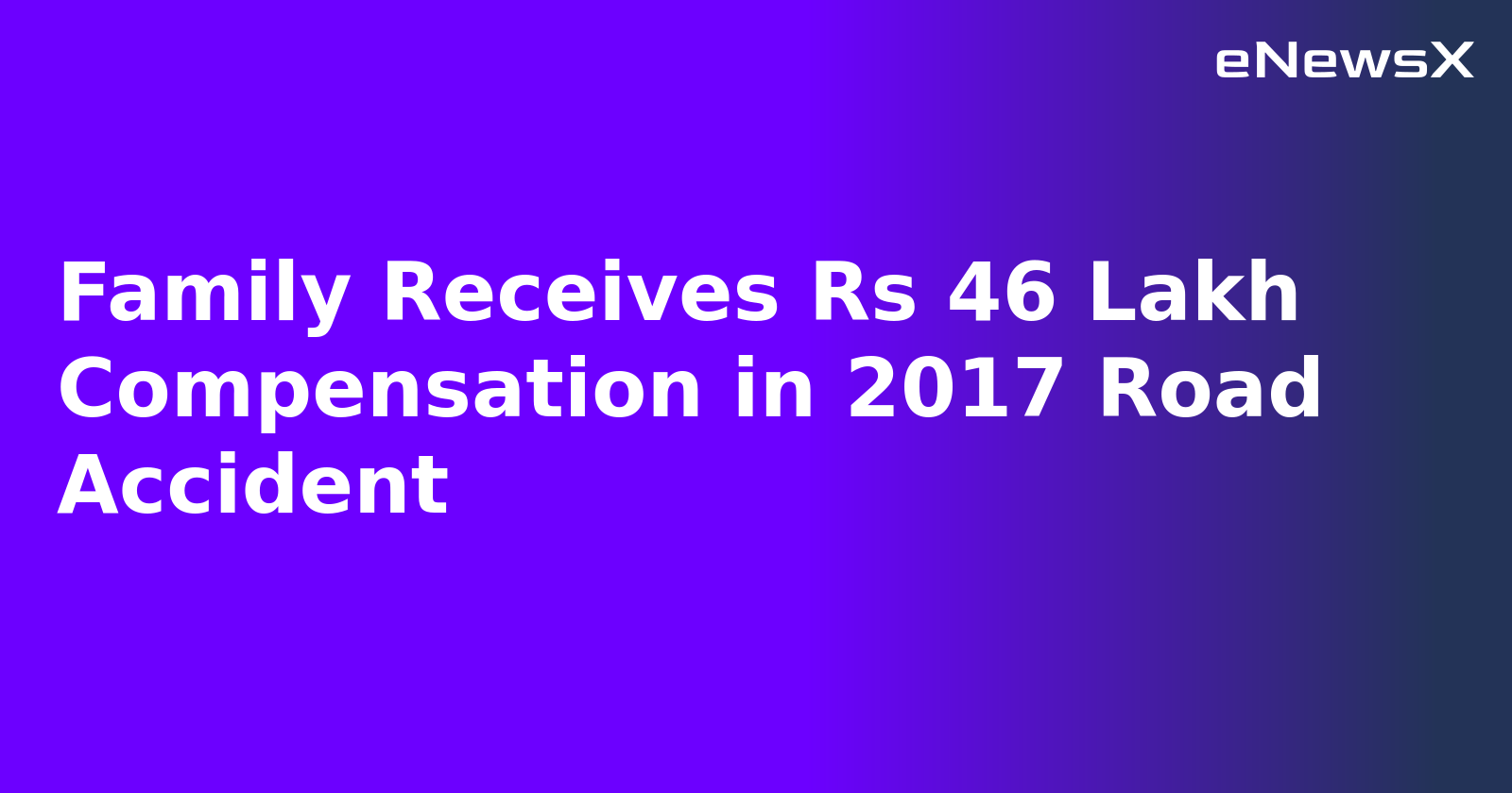 Family Receives Rs 46 Lakh Compensation in 2017 Road Accident