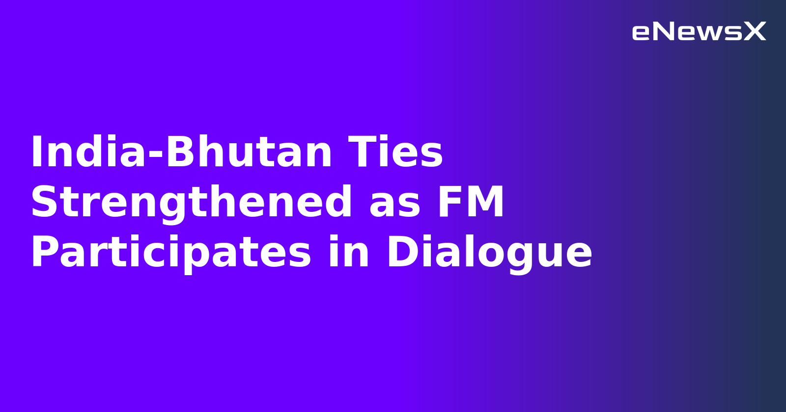 India-Bhutan Ties Strengthened as FM Participates in Dialogue.webp India-Bhutan Ties Strengthened as FM Participates in Dialogue.webp
