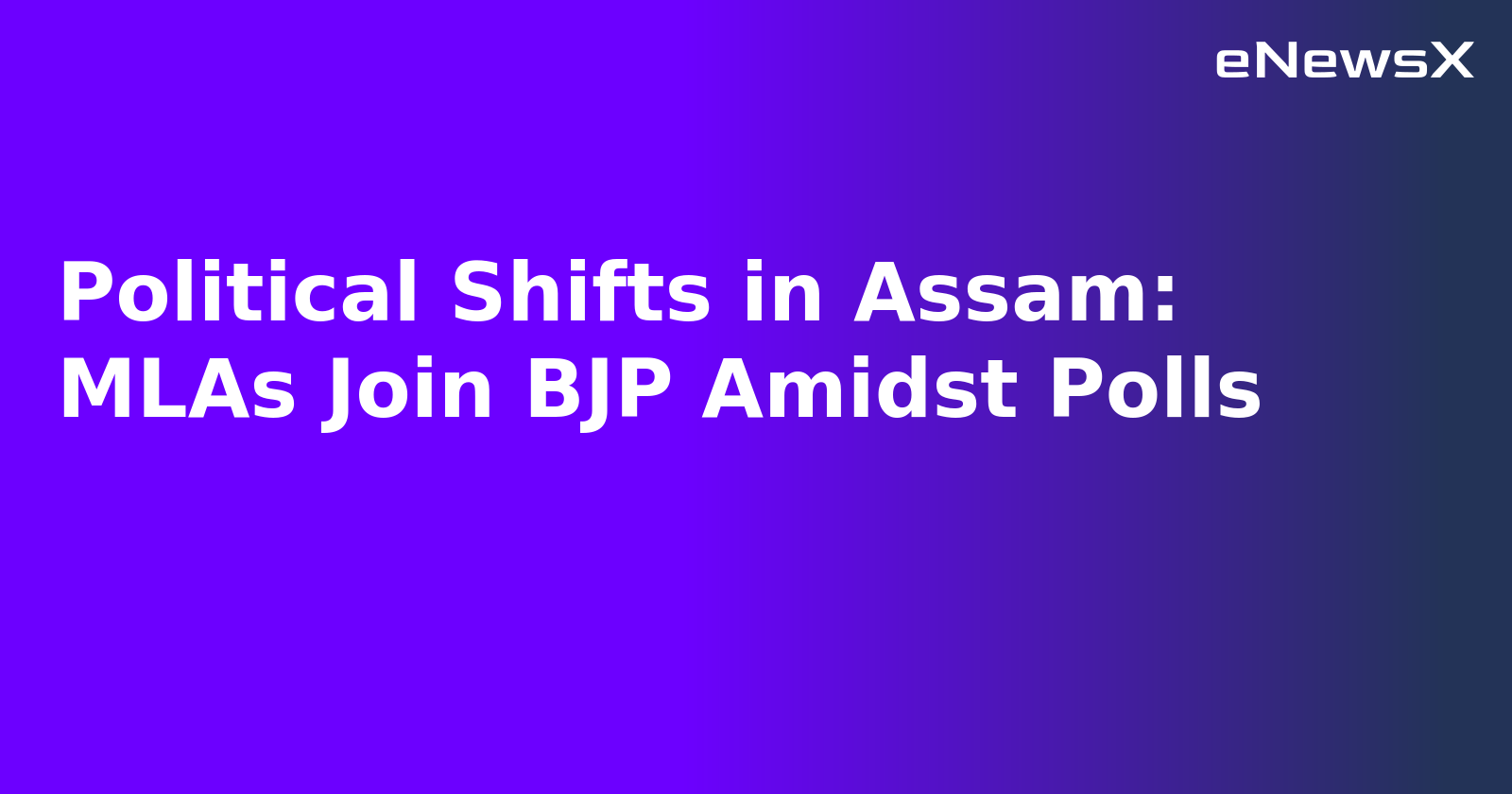 Political Shifts in Assam: MLAs Join BJP Amidst Polls