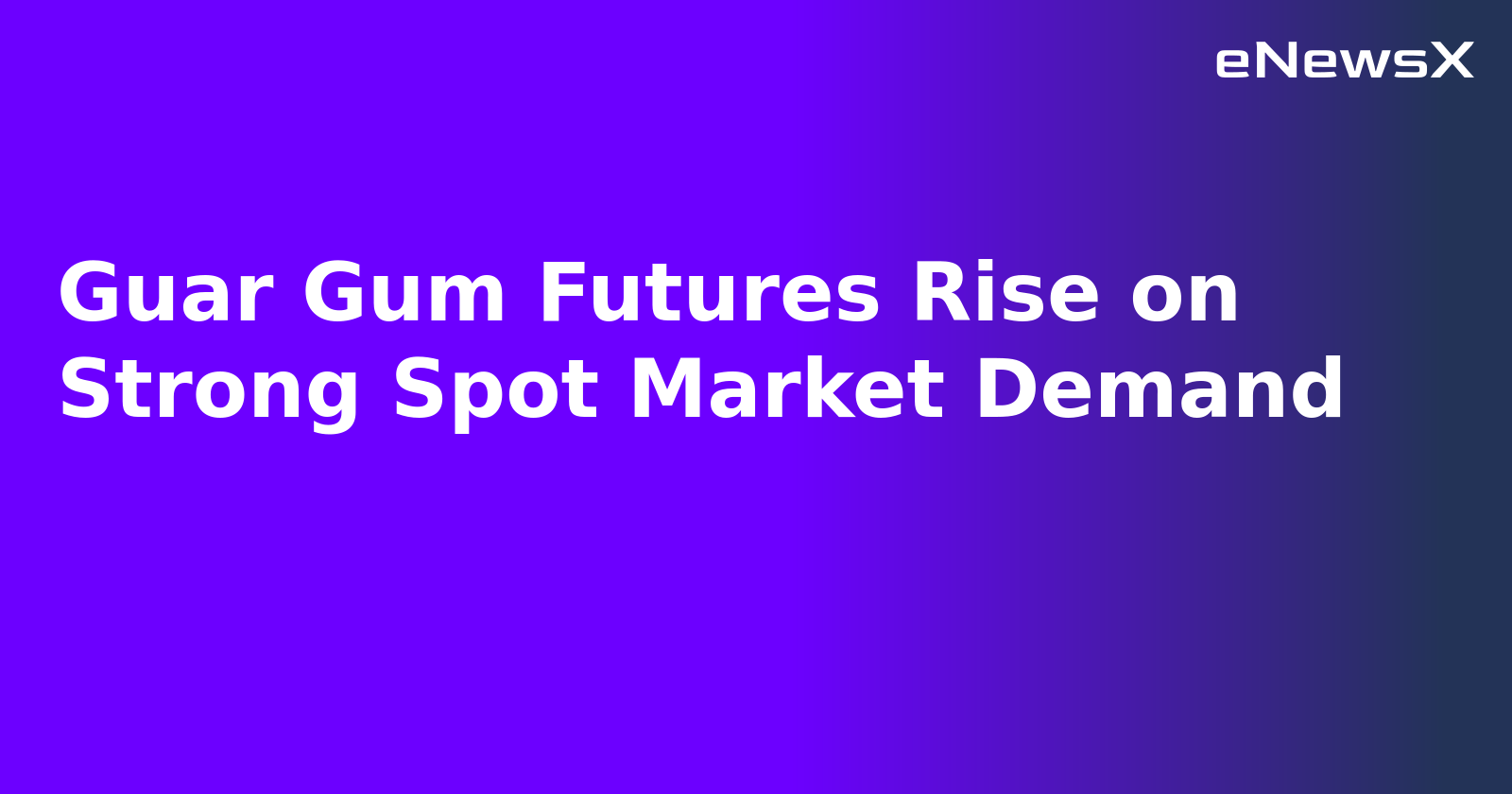 Guar Gum Futures Rise on Strong Spot Market Demand