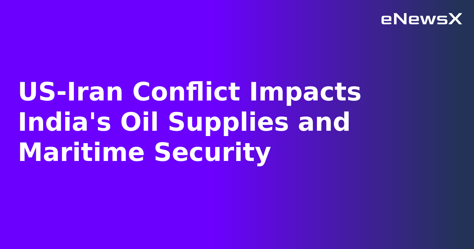 US-Iran Conflict Impacts India's Oil Supplies and Maritime Security