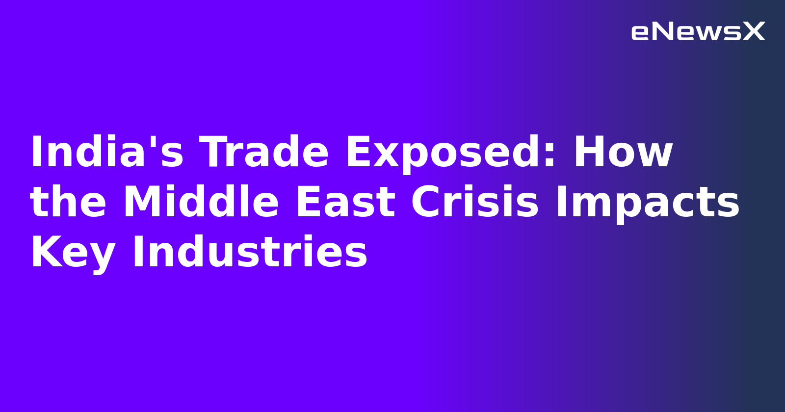 India's Trade Exposed: How the Middle East Crisis Impacts Key Industries