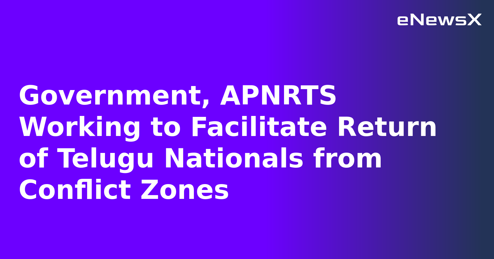 Government, APNRTS Working to Facilitate Return of Telugu Nationals from Conflict Zones