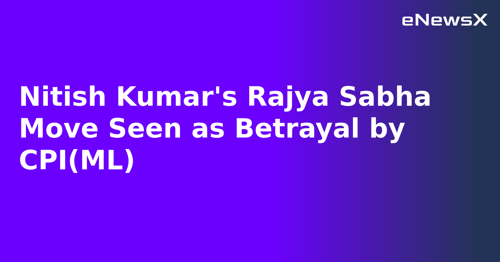 Nitish Kumar's Rajya Sabha Move Seen as Betrayal by CPI(ML)