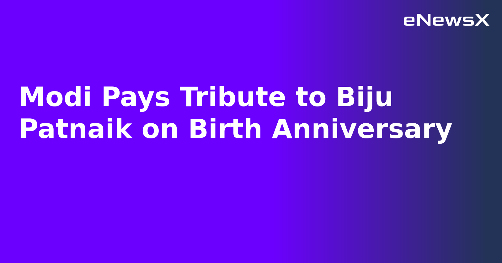 Modi Pays Tribute to Biju Patnaik on Birth Anniversary