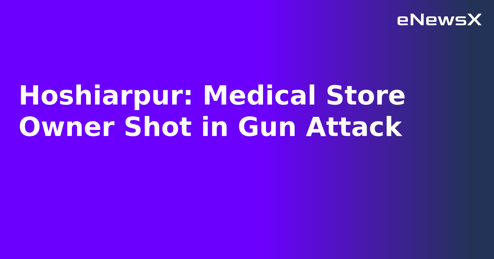 Hoshiarpur: Medical Store Owner Shot in Gun Attack.webp