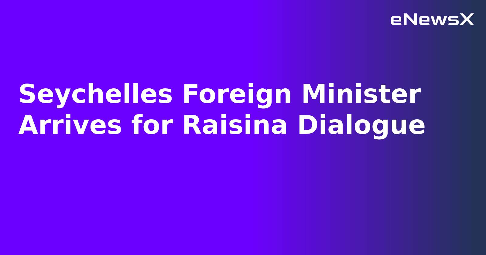 Seychelles Foreign Minister Arrives for Raisina Dialogue