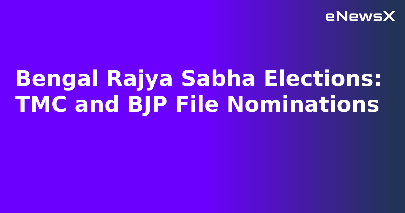 Bengal Rajya Sabha Elections: TMC and BJP File Nominations