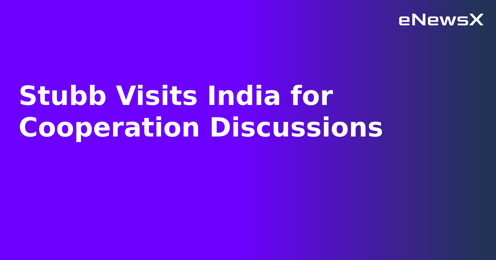 Stubb Visits India for Cooperation Discussions