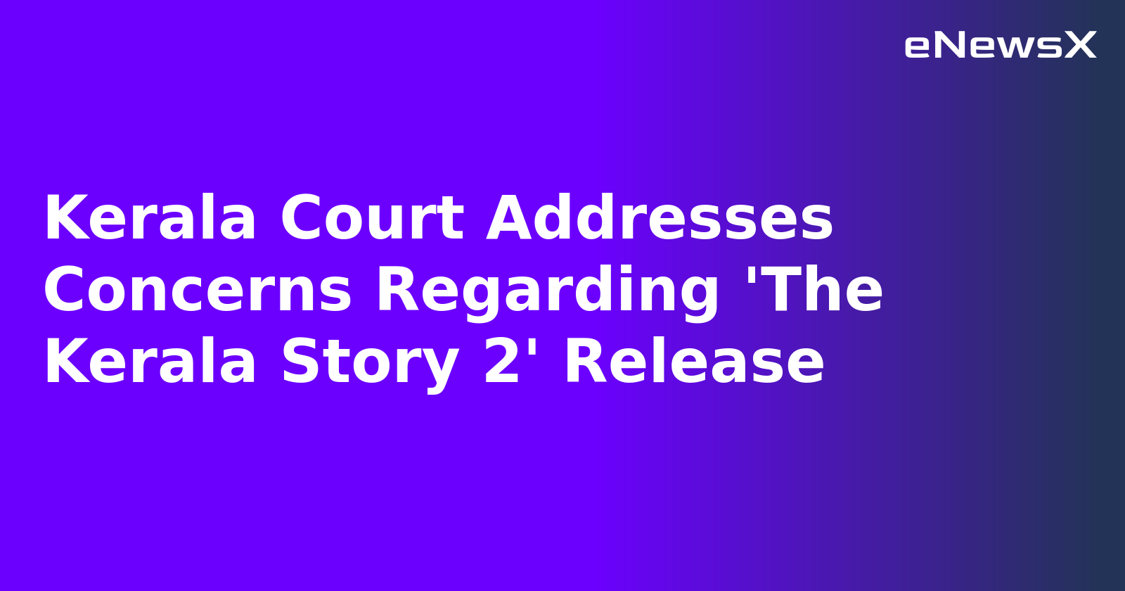 Kerala Court Addresses Concerns Regarding 'The Kerala Story 2' Release