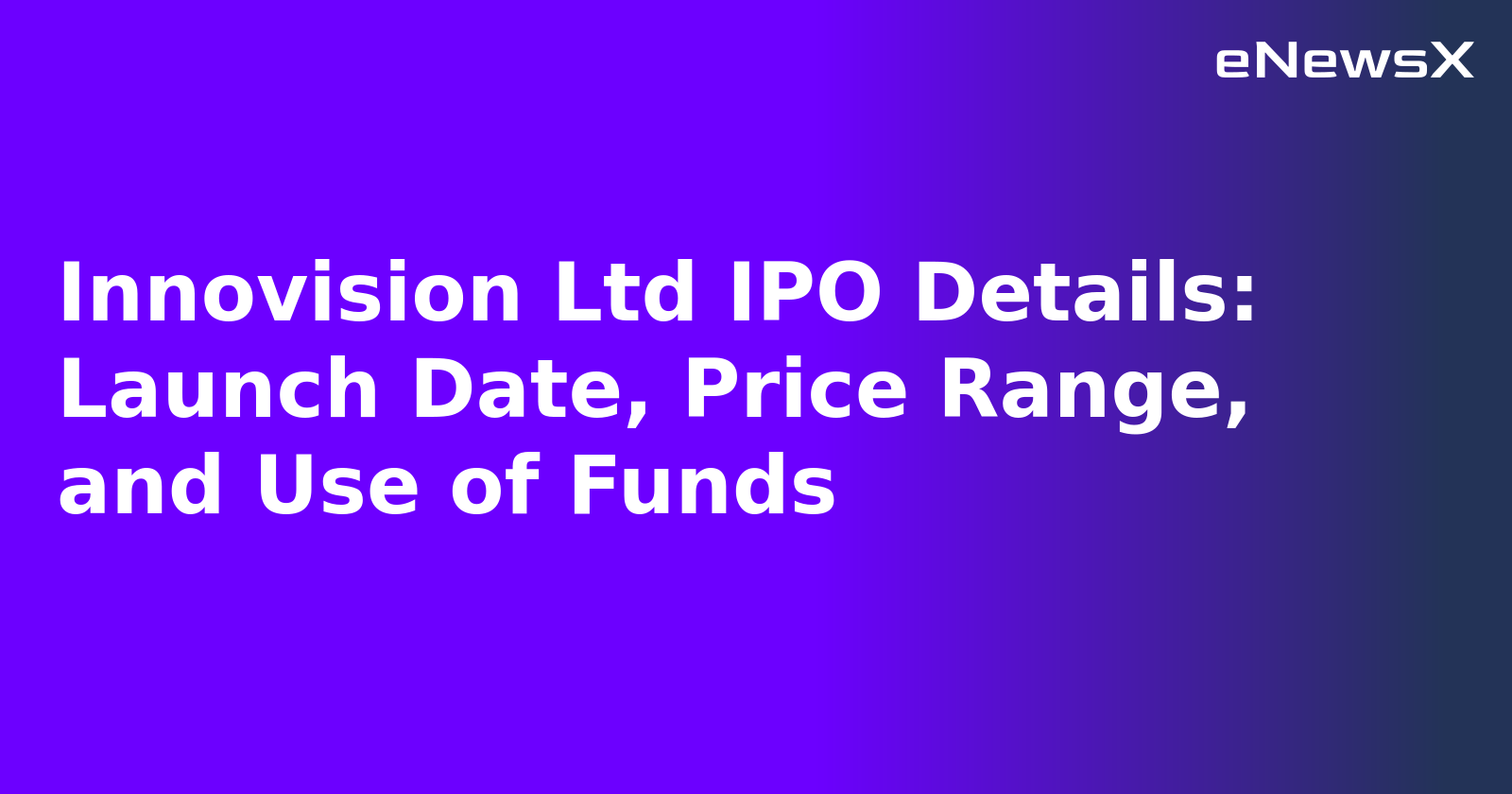 Innovision Ltd IPO Details: Launch Date, Price Range, and Use of Funds