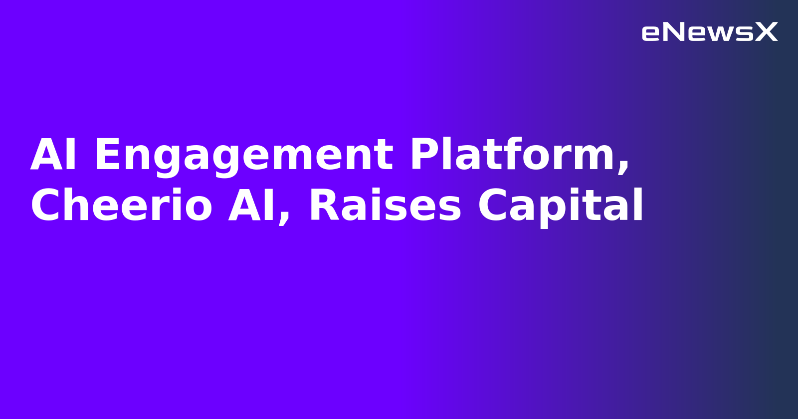 AI Engagement Platform, Cheerio AI, Raises Capital.webp