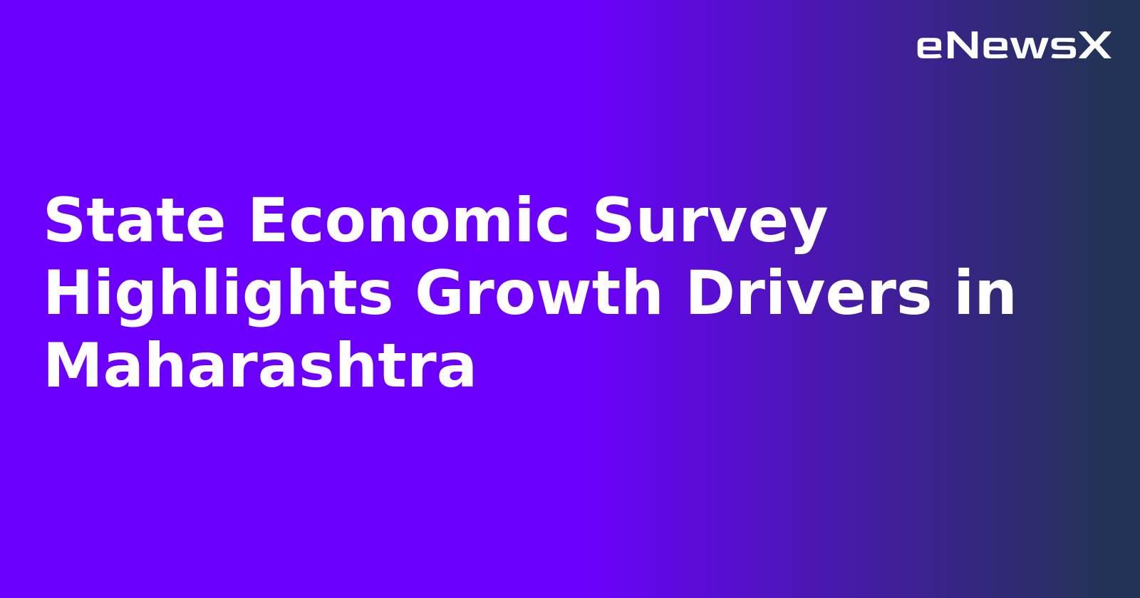 State Economic Survey Highlights Growth Drivers in Maharashtra