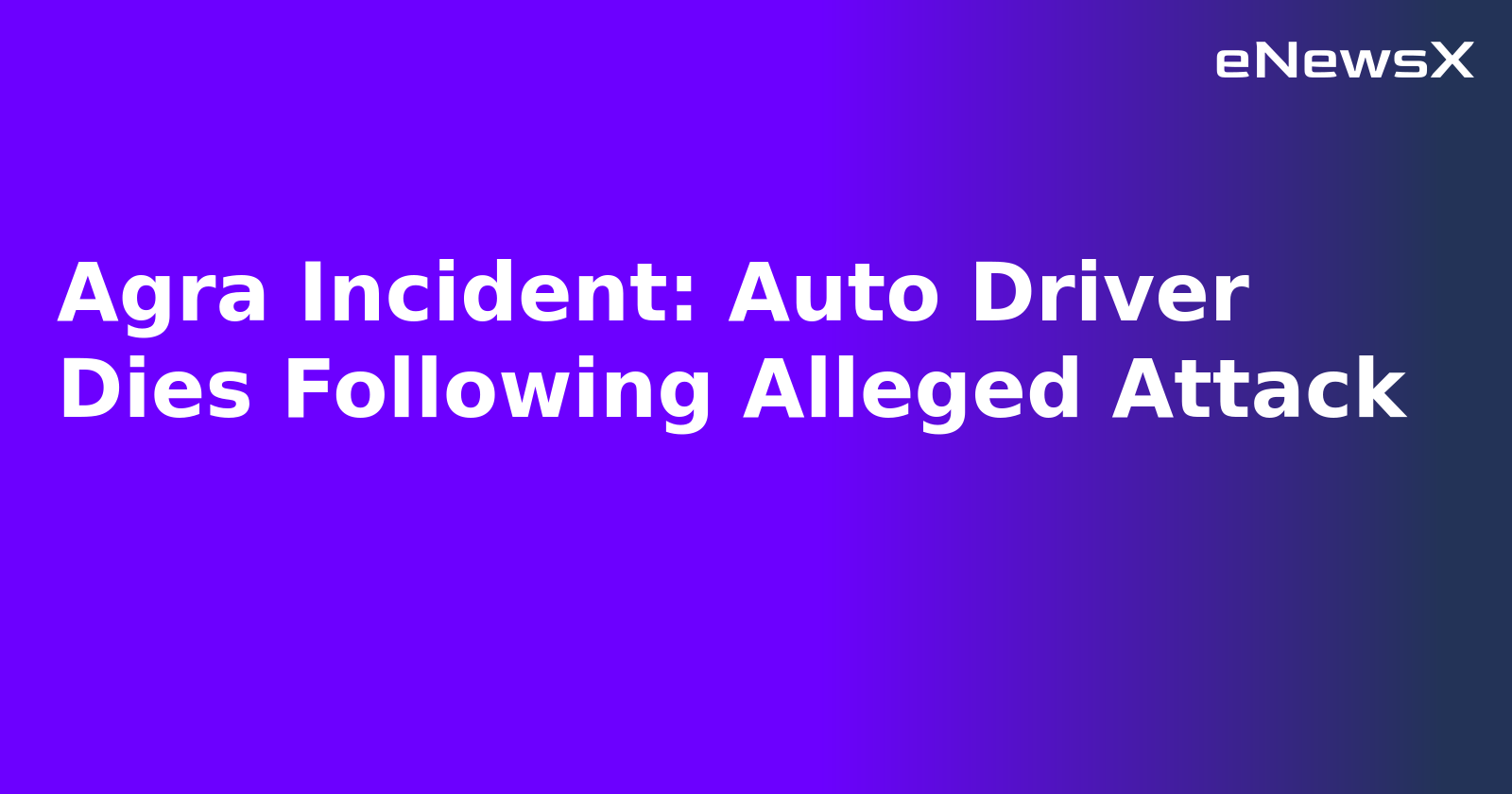 Agra Incident: Auto Driver Dies Following Alleged Attack.webp