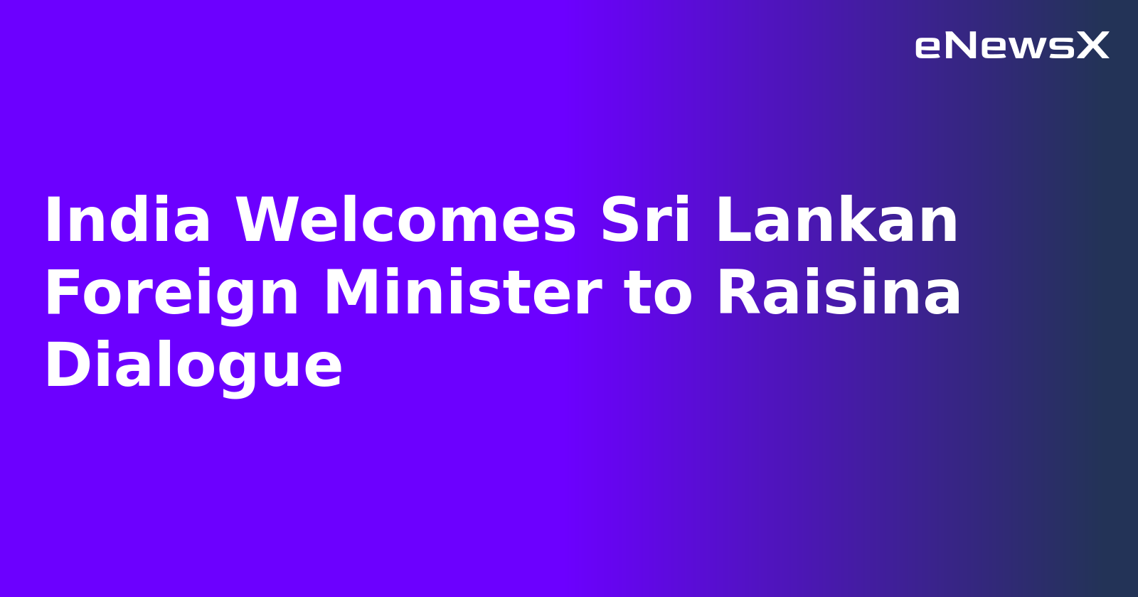 India Welcomes Sri Lankan Foreign Minister to Raisina Dialogue
