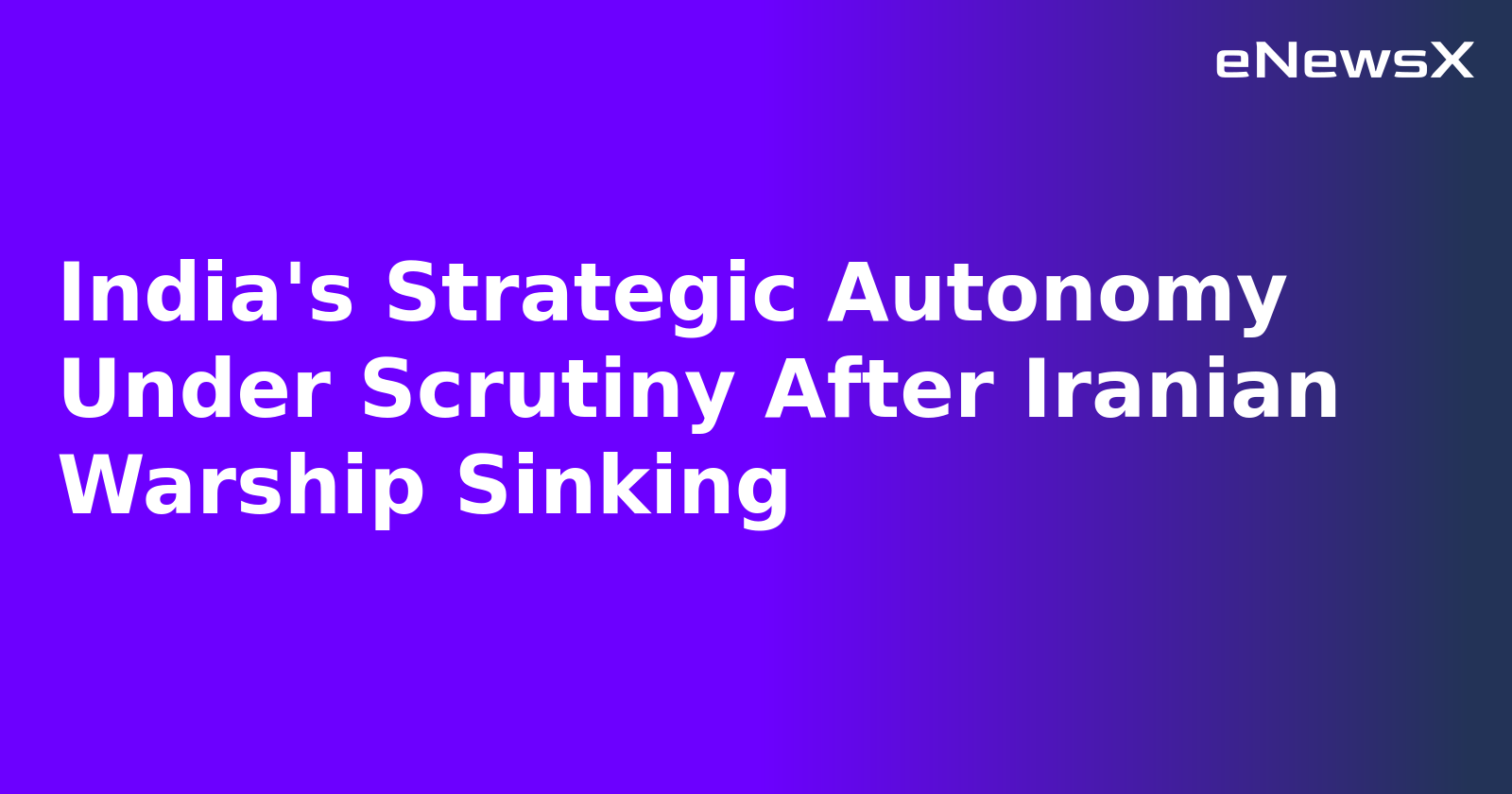 India's Strategic Autonomy Under Scrutiny After Iranian Warship Sinking.webp