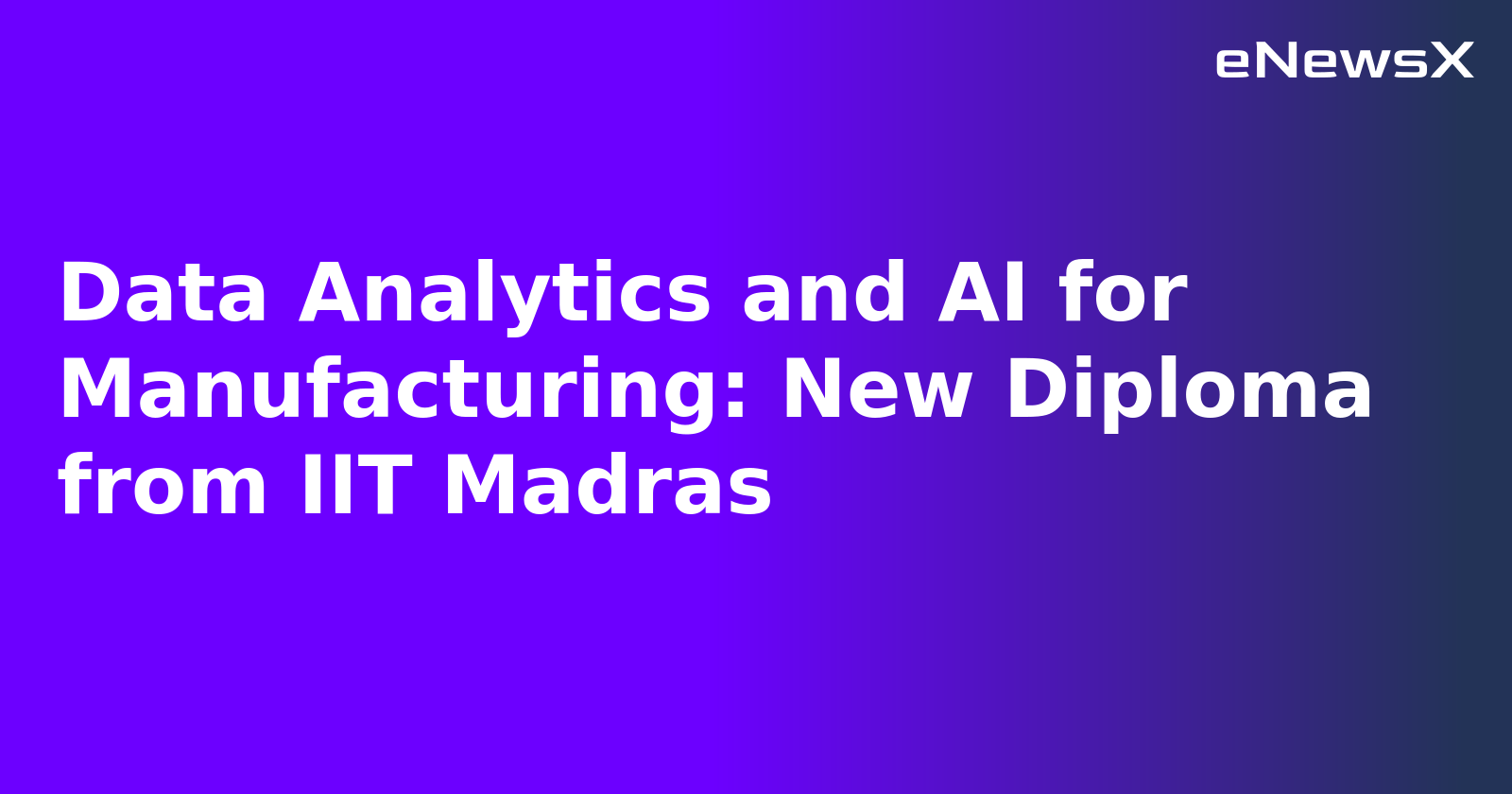 Data Analytics and AI for Manufacturing: New Diploma from IIT Madras.webp