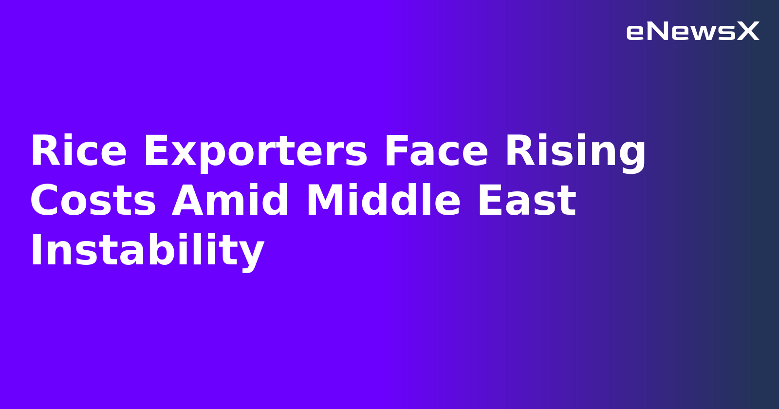 Rice Exporters Face Rising Costs Amid Middle East Instability