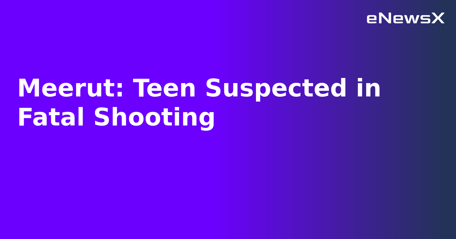 Meerut: Teen Suspected in Fatal Shooting.webp