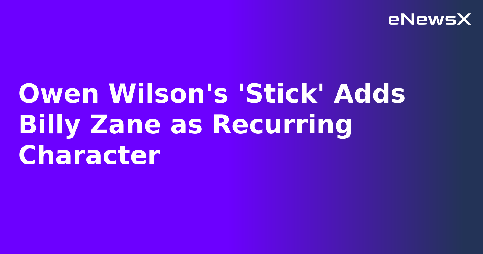 Owen Wilson's 'Stick' Adds Billy Zane as Recurring Character.webp