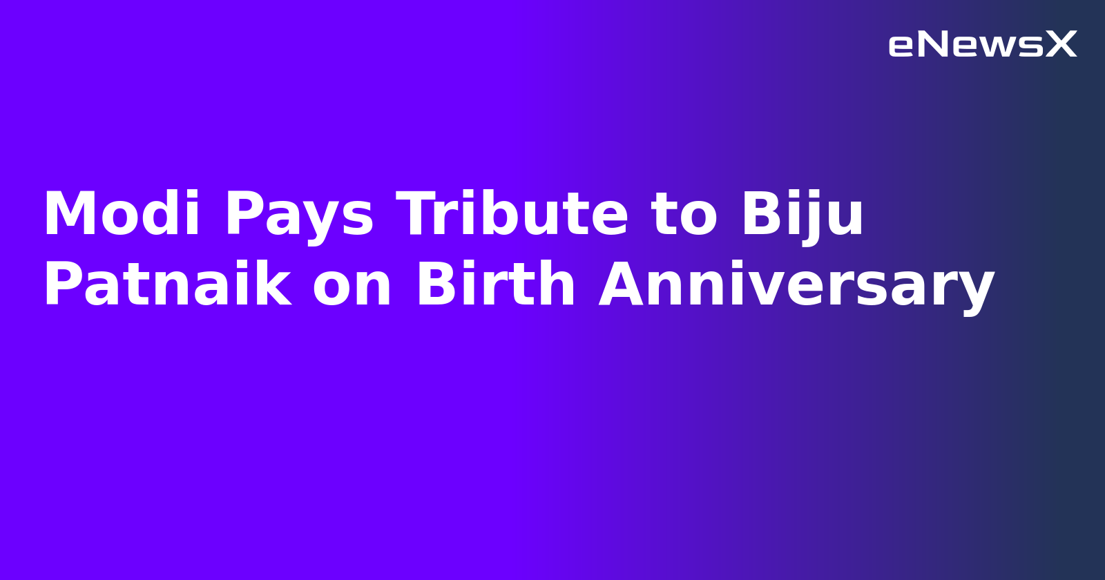 Modi Pays Tribute to Biju Patnaik on Birth Anniversary