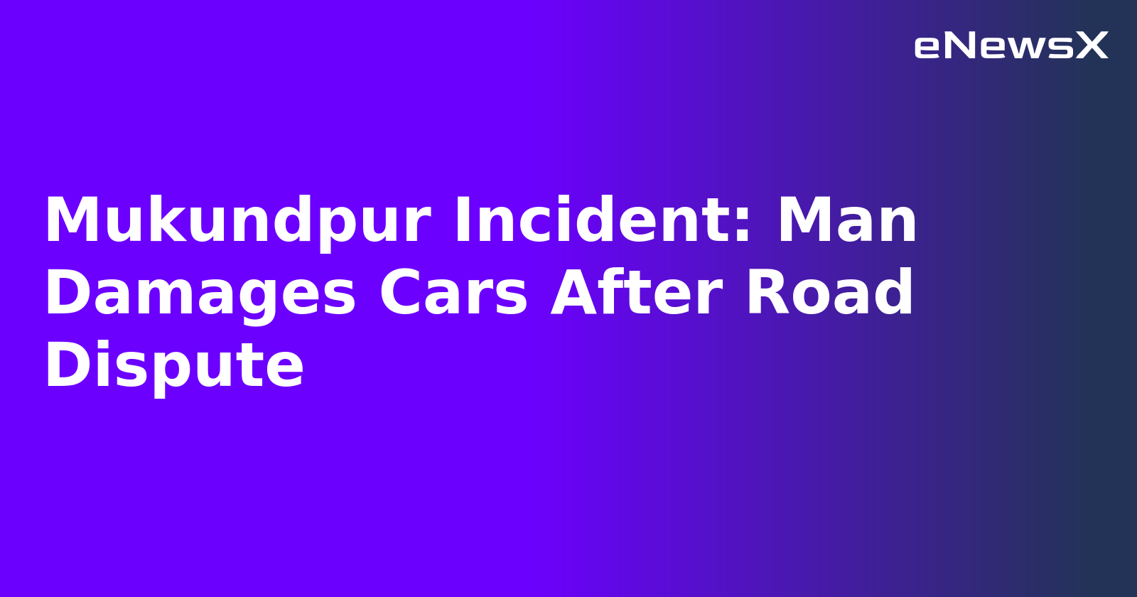 Mukundpur Incident: Man Damages Cars After Road Dispute.webp