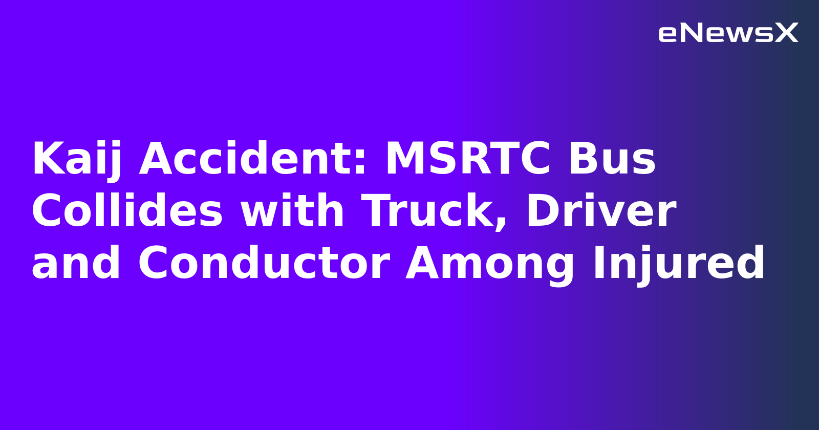 Kaij Accident: MSRTC Bus Collides with Truck, Driver and Conductor Among Injured.webp