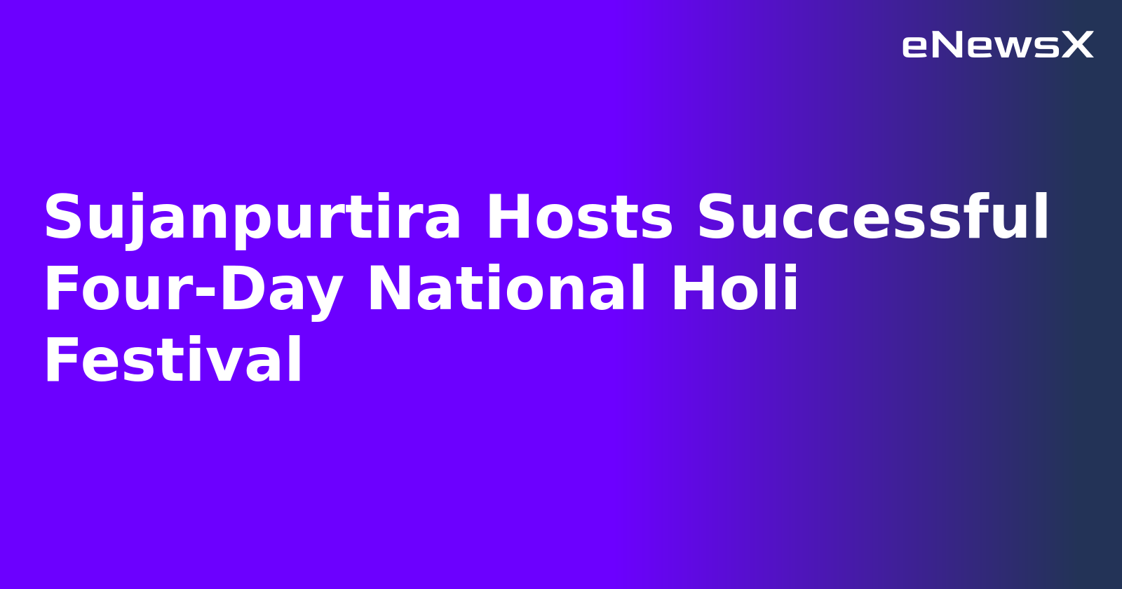 Sujanpurtira Hosts Successful Four-Day National Holi Festival.webp