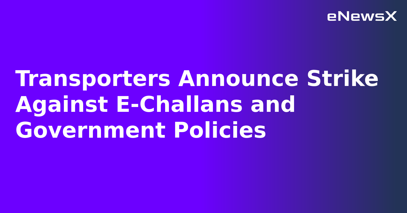Transporters Announce Strike Against E-Challans and Government Policies