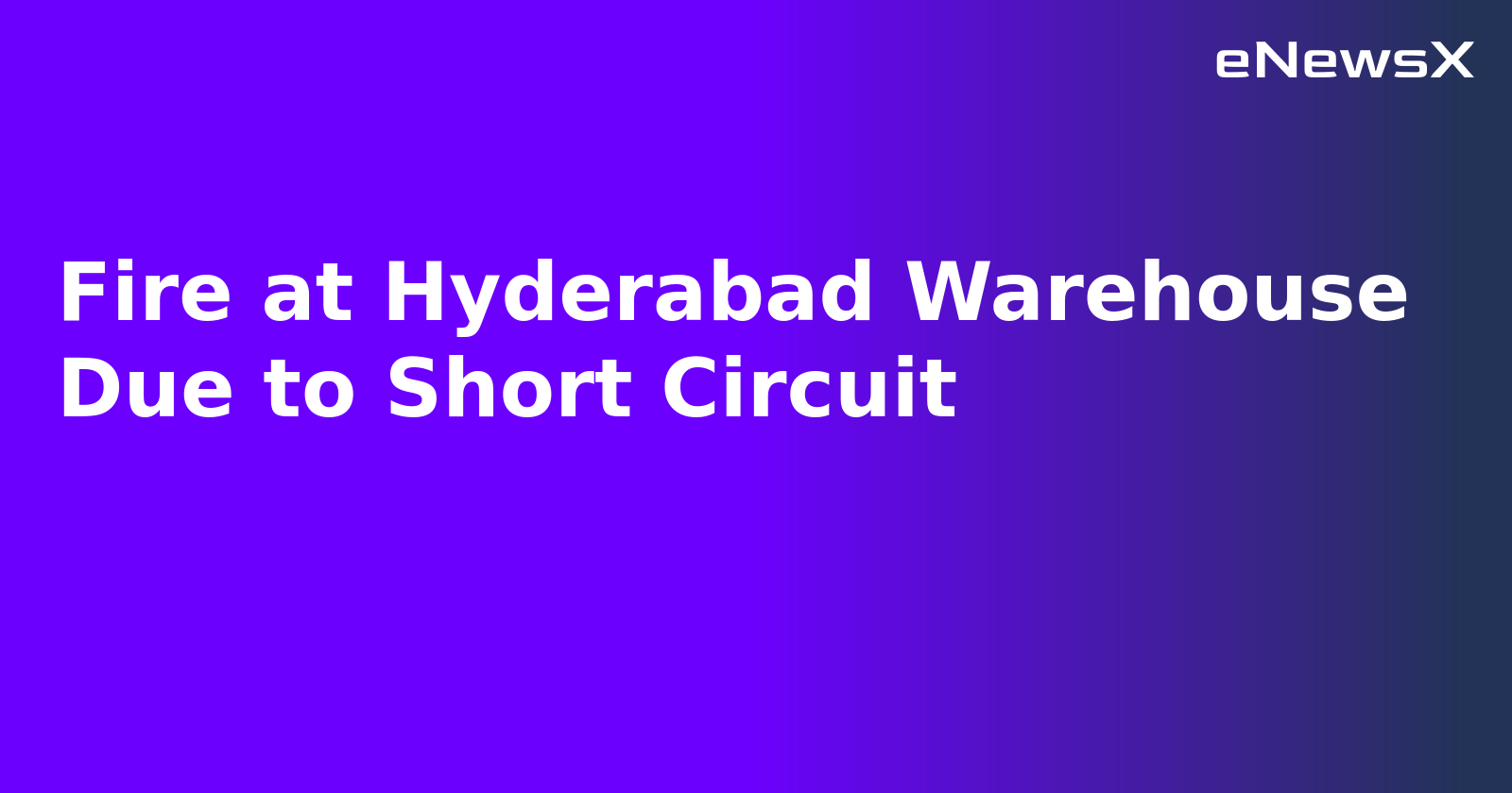 Fire at Hyderabad Warehouse Due to Short Circuit.webp