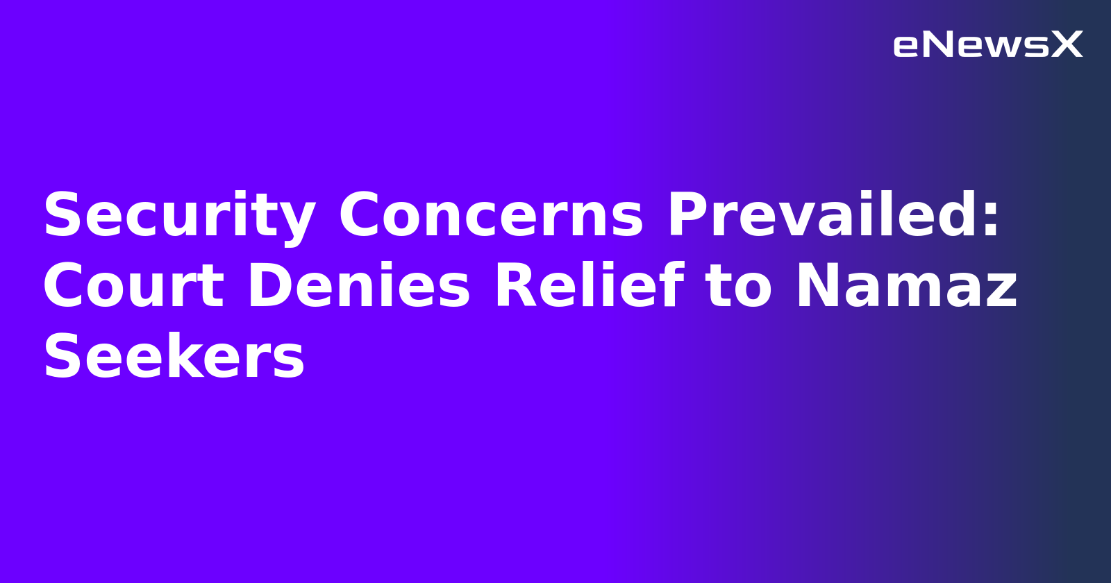 Security Concerns Prevailed: Court Denies Relief to Namaz Seekers.webp