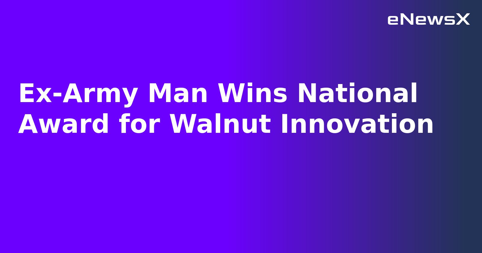 Ex-Army Man Wins National Award for Walnut Innovation