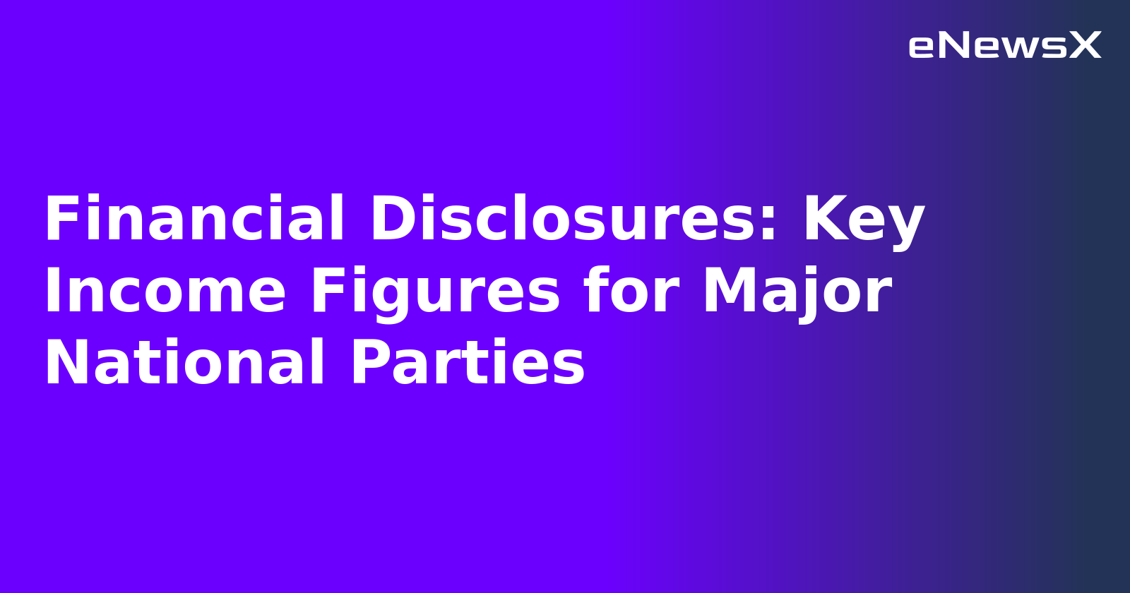 Financial Disclosures: Key Income Figures for Major National Parties.webp Financial Disclosures: Key Income Figures for Major National Parties.webp