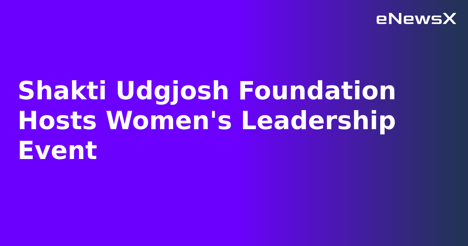 Shakti Udgjosh Foundation Hosts Women's Leadership Event.webp