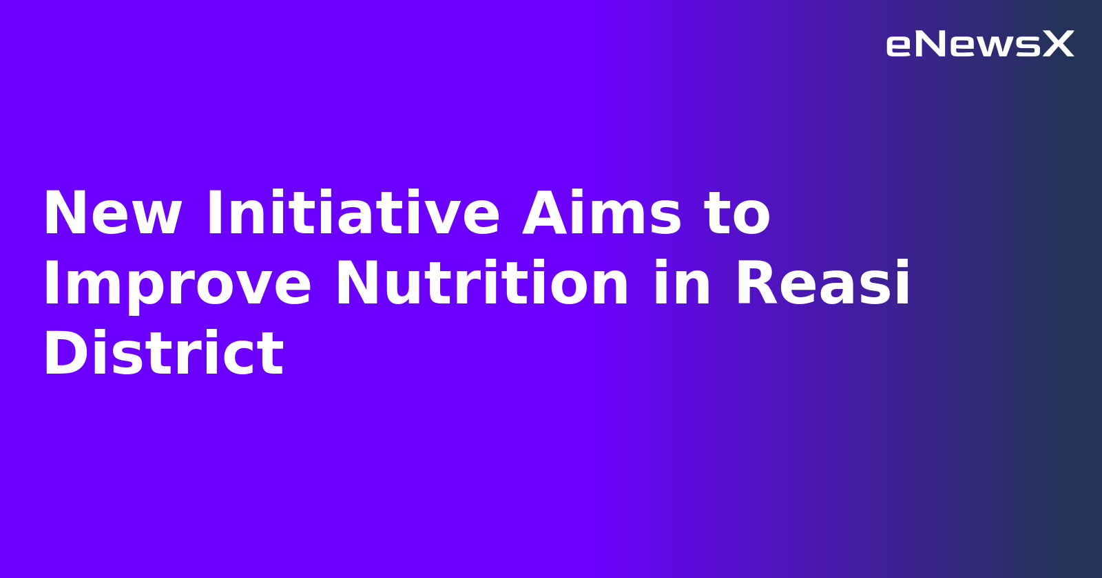 New Initiative Aims to Improve Nutrition in Reasi District