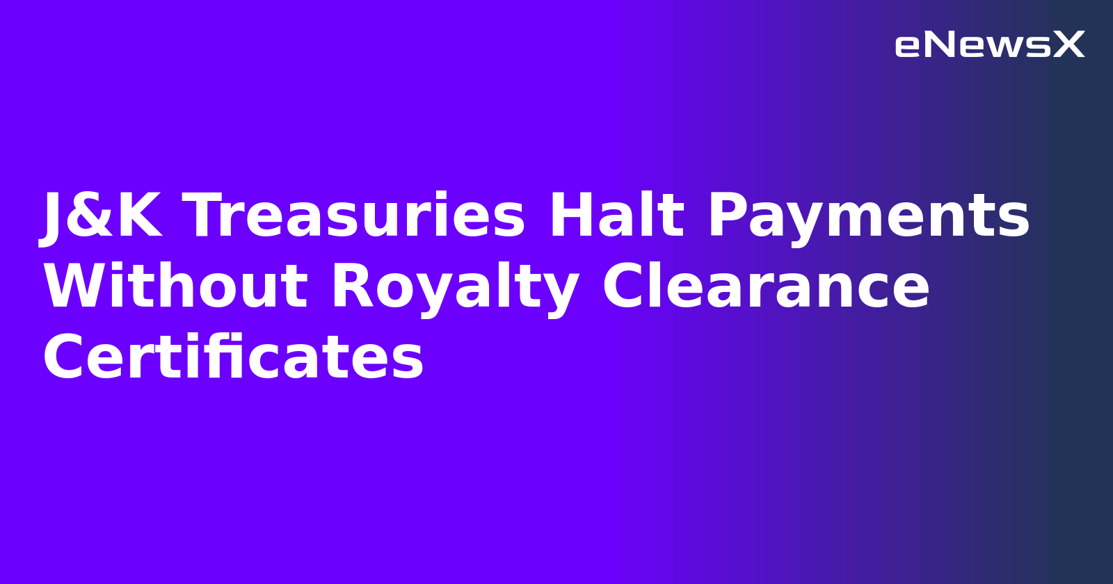 J&K Treasuries Halt Payments Without Royalty Clearance Certificates.webp