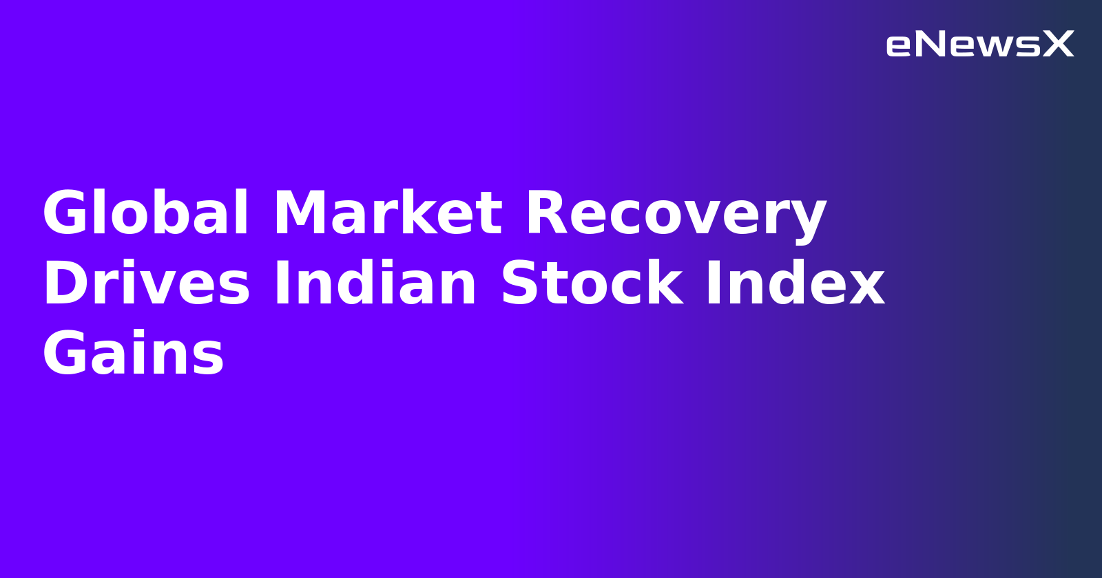 Global Market Recovery Drives Indian Stock Index Gains