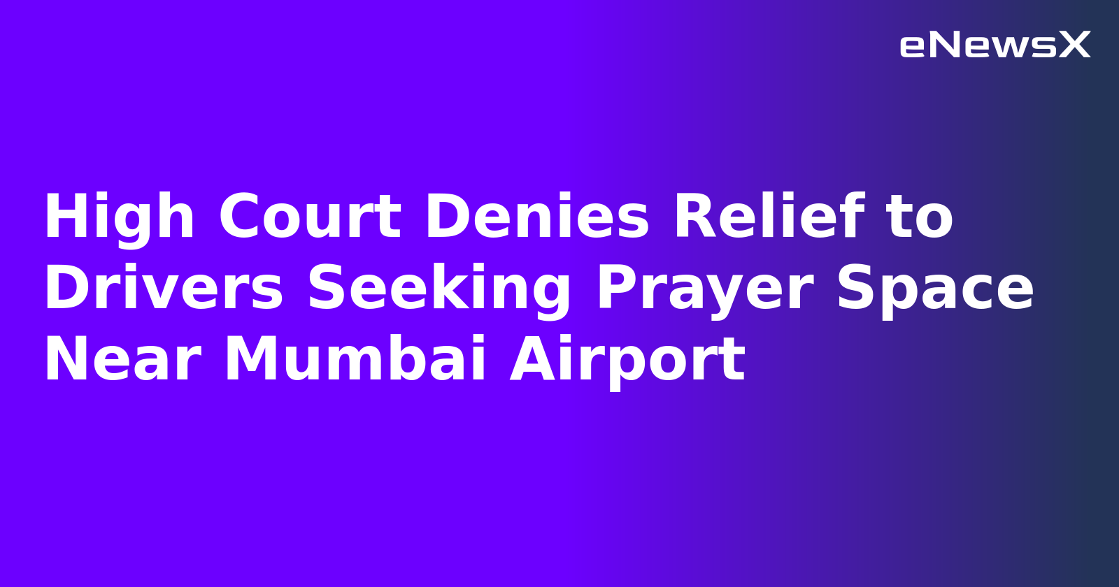 High Court Denies Relief to Drivers Seeking Prayer Space Near Mumbai Airport