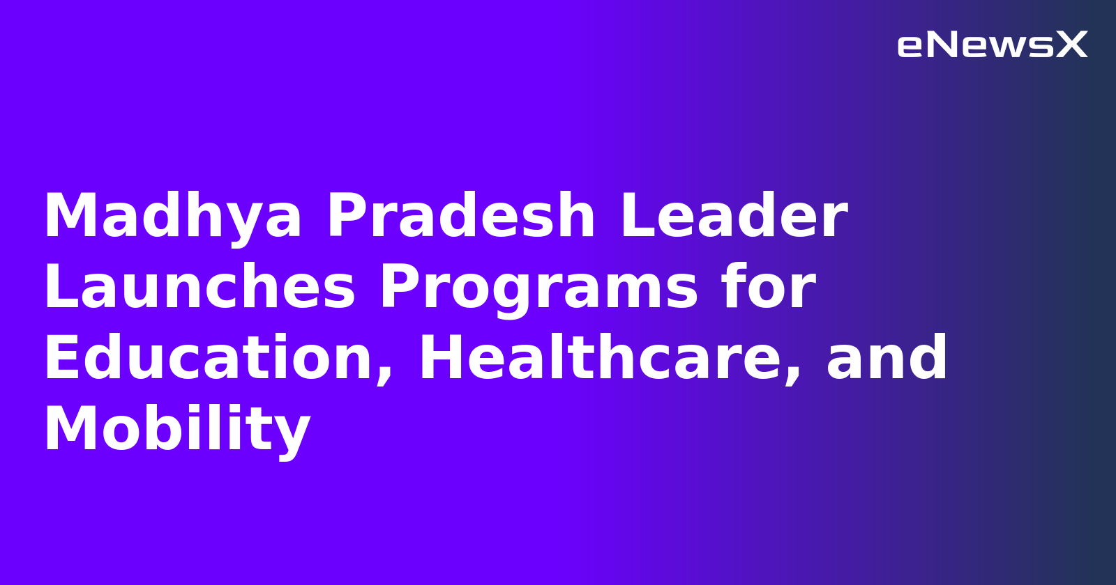 Madhya Pradesh Leader Launches Programs for Education, Healthcare, and Mobility