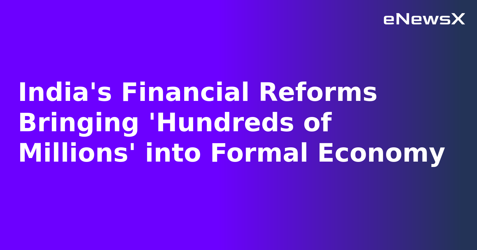 India's Financial Reforms Bringing 'Hundreds of Millions' into Formal Economy.webp