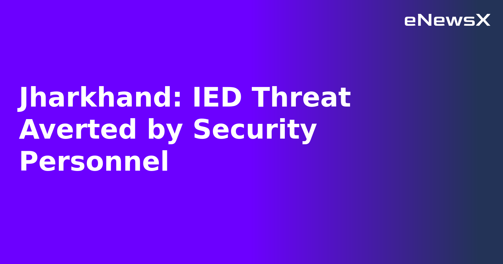 Jharkhand: IED Threat Averted by Security Personnel.webp