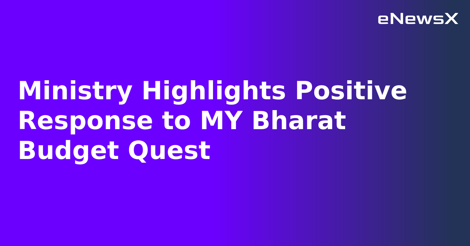 Ministry Highlights Positive Response to MY Bharat Budget Quest.webp
