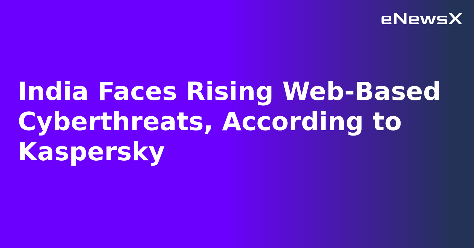 India Faces Rising Web-Based Cyberthreats, According to Kaspersky.webp
