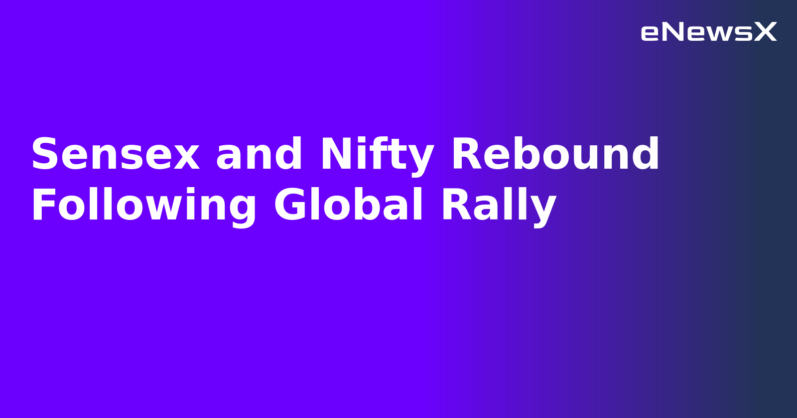 Sensex and Nifty Rebound Following Global Rally